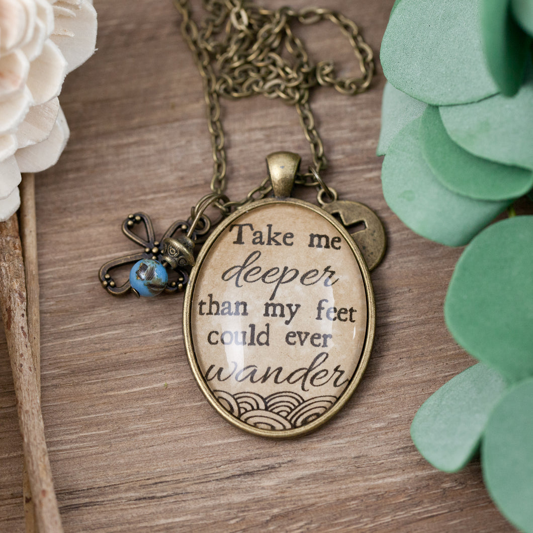 Take Me Deeper than My Feet Could Ever Wander Necklace