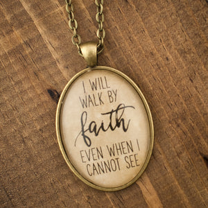 "I will walk by faith even when I cannot see" necklace